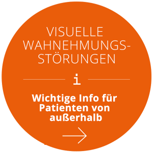 Visuelle Wahrnehmungsstörungen Wichtige Info zur Terminvergabe für Patienten von außerhalb